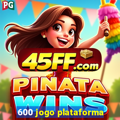 600 jogo plataforma